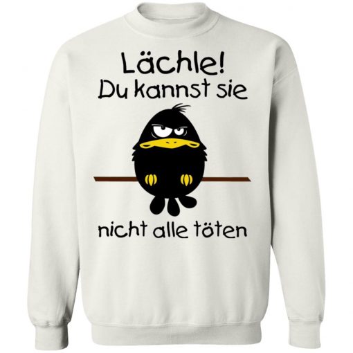 Lächle du kannst sie nicht alle töten shirt