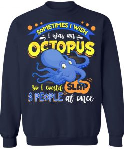 Sometimes I Wish I Was An Octopus So I Could Slap 8 People At Once T-Shirt- Funny Octopus Shirt