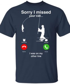 Sorry I Miss Your Call I Was On My Other Line Shirt