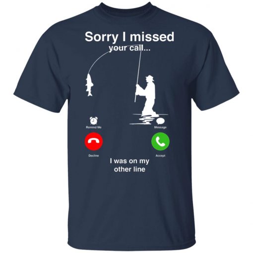 Sorry I Miss Your Call I Was On My Other Line Shirt