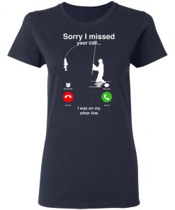 Sorry I Miss Your Call I Was On My Other Line Shirt