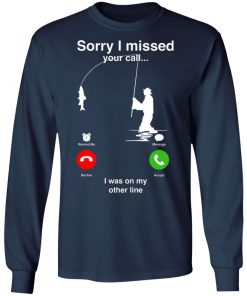 Sorry I Miss Your Call I Was On My Other Line Shirt