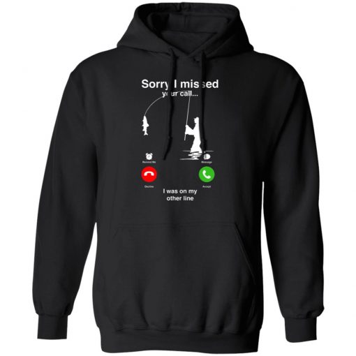 Sorry I Miss Your Call I Was On My Other Line Shirt