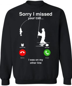 Sorry I Miss Your Call I Was On My Other Line Shirt