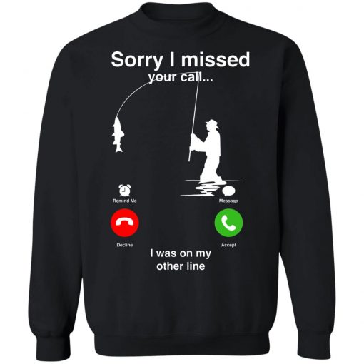 Sorry I Miss Your Call I Was On My Other Line Shirt