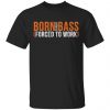 Born To Play Bass Forced To Work Shirt