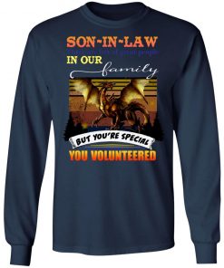 Son In Law There Are Lots Of Great People In Our Family But You_re Special You Volunteered Shirt