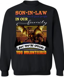 Son In Law There Are Lots Of Great People In Our Family But You_re Special You Volunteered Shirt
