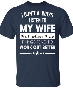 I Don't Always Listen To My Wife Shirt