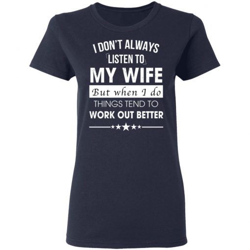 I Don't Always Listen To My Wife Shirt