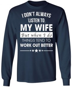 I Don't Always Listen To My Wife Shirt