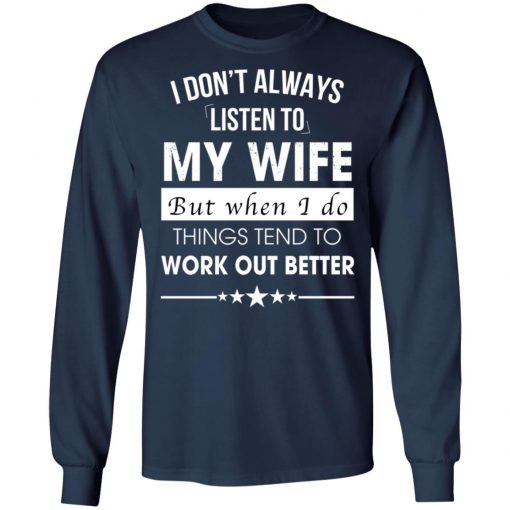 I Don't Always Listen To My Wife Shirt