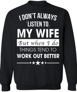 I Don't Always Listen To My Wife Shirt