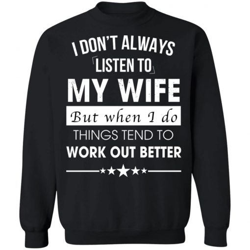 I Don't Always Listen To My Wife Shirt