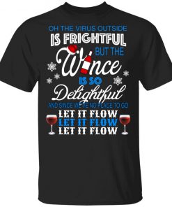 Oh The Virus Outside Is Frightful But The Wine Is So Delightful Shirt