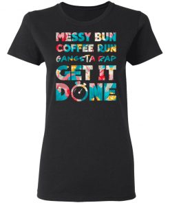 Messy Bun Coffee Run Gangsta Rap Get It Done Tanktop Shirt