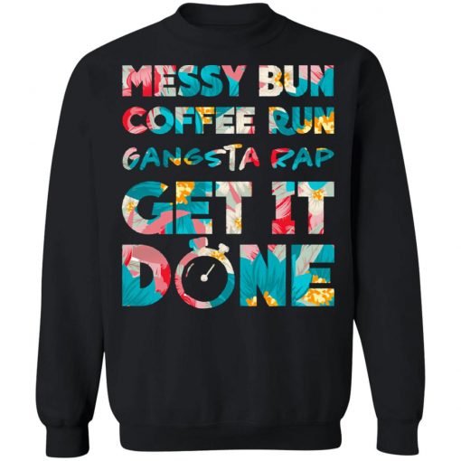 Messy Bun Coffee Run Gangsta Rap Get It Done Tanktop Shirt