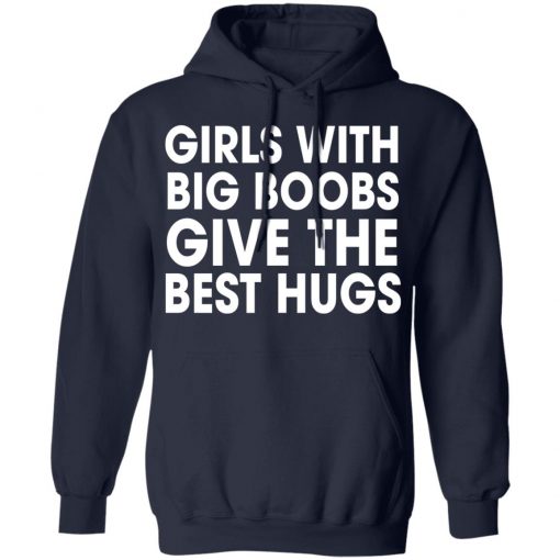 Girls With Big Boobs Give The Best Hugs Shirt