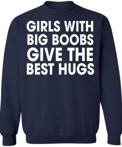 Girls With Big Boobs Give The Best Hugs Shirt