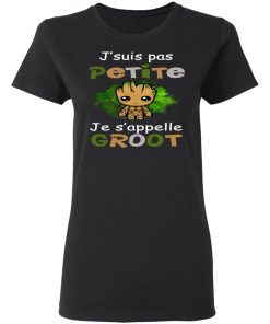 J'suis Pas Petite Je s'appelle Groot Shirt