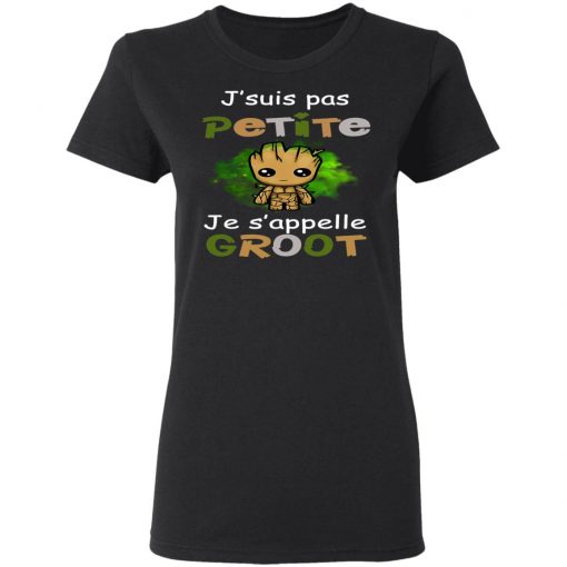 J'suis Pas Petite Je s'appelle Groot Shirt