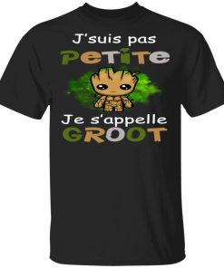 J'suis Pas Petite Je s'appelle Groot Shirt