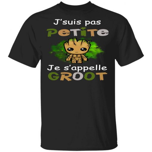 J'suis Pas Petite Je s'appelle Groot Shirt