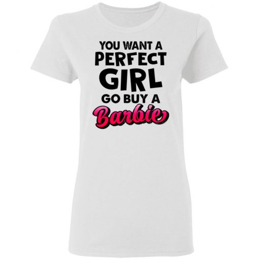 If You Want A Perfect Girl Go Buy Barbie Shirt