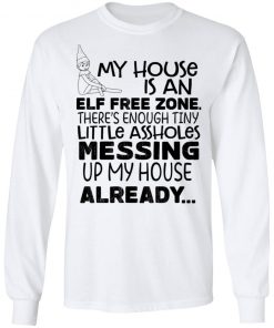 My House Is An Elf Free Zone There’s Enough Tiny Little Assholes Messing Up My House Already Shirt