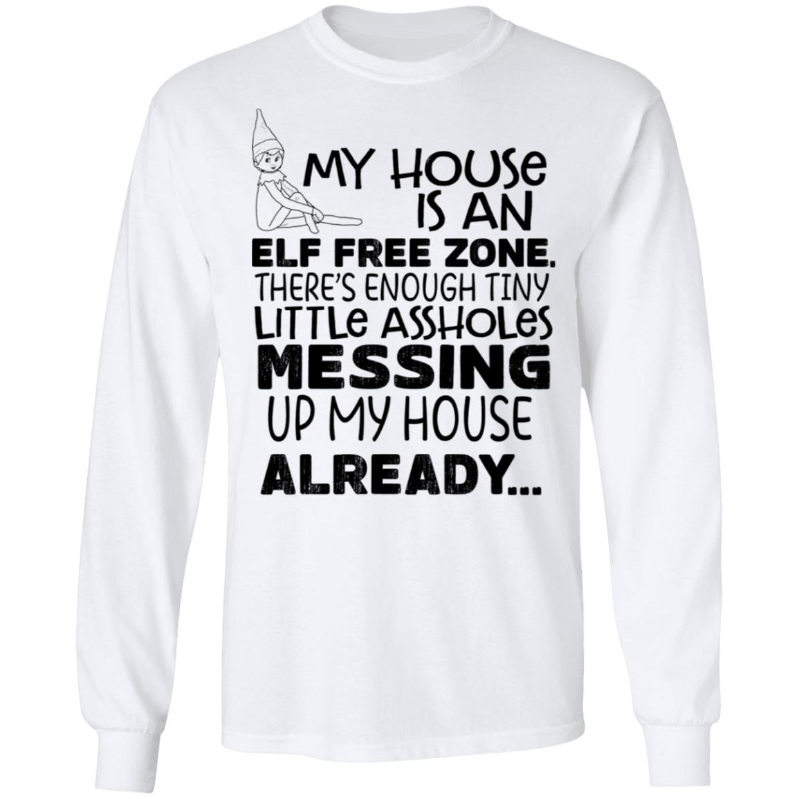 My House Is An Elf Free Zone There’s Enough Tiny Little Assholes Messing Up My House Already Shirt