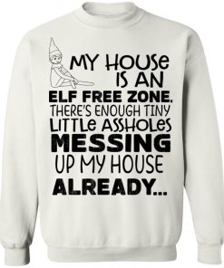 My House Is An Elf Free Zone There’s Enough Tiny Little Assholes Messing Up My House Already Shirt
