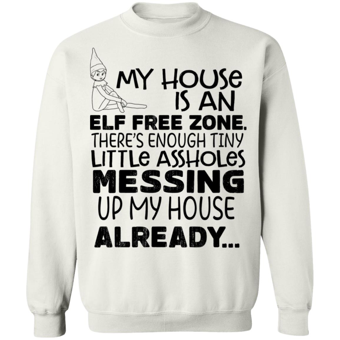My House Is An Elf Free Zone There’s Enough Tiny Little Assholes Messing Up My House Already Shirt