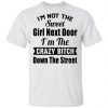I’m Not The Sweet Girl Next Door I’m the Crazy Bitch Down the Street Shirt