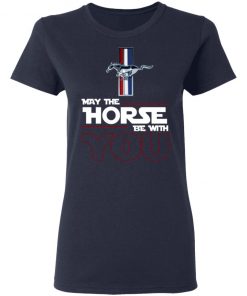 Ford Mustang May The Horse Be With You Shirt