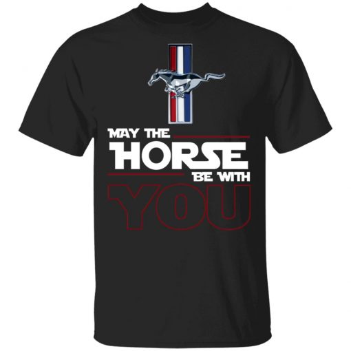 Ford Mustang May The Horse Be With You Shirt