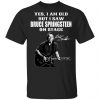 Yes I’m Old But I Saw Bruce Springsteen On Stage Signature Shirt