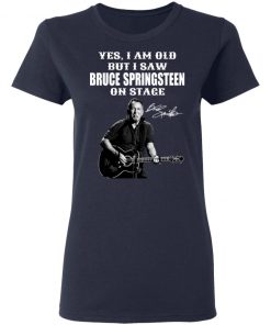 Yes I’m Old But I Saw Bruce Springsteen On Stage Signature Shirt