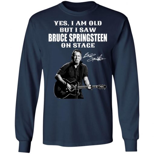 Yes I’m Old But I Saw Bruce Springsteen On Stage Signature Shirt