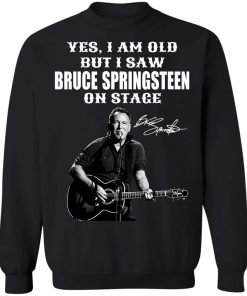 Yes I’m Old But I Saw Bruce Springsteen On Stage Signature Shirt