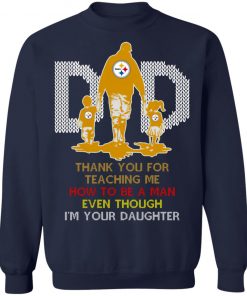 Pittsburgh Steelers Dad Thank You For Teaching Me How To Be A Man Even Though I’m Your Daughter Ugly Shirt