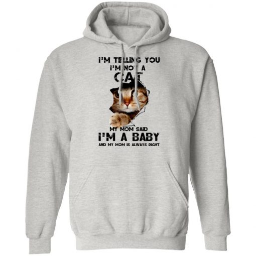 Telling You I’m Not A Cat My Mon Said I’m A Baby And My Mom Is Always Right Shirt