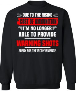 Due to The Rising Cost of Ammunition I'm No Longer Able Provide A Warning Shots Shirt