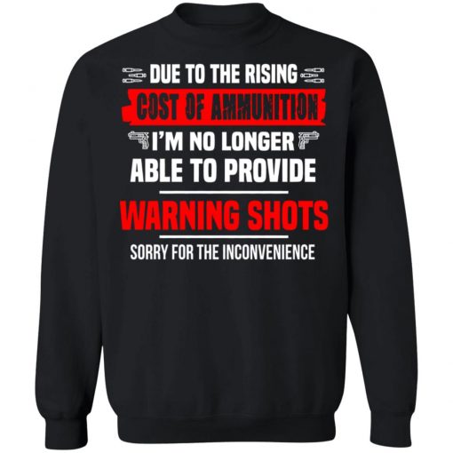 Due to The Rising Cost of Ammunition I'm No Longer Able Provide A Warning Shots Shirt