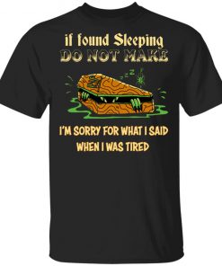 Rip If Found Sleeping Do Not Wake I’m Sorry For What I Said Shirt