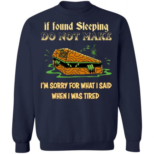 Rip If Found Sleeping Do Not Wake I’m Sorry For What I Said Shirt