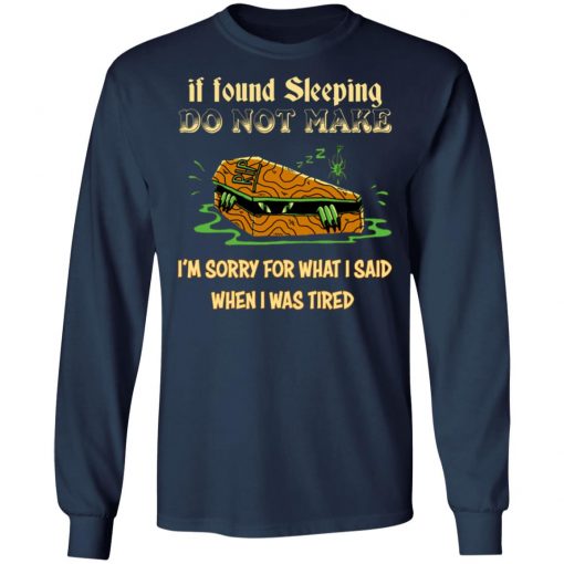 Rip If Found Sleeping Do Not Wake I’m Sorry For What I Said Shirt