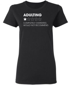 Adulting Completely Overrated Would Not Recommend Shirt