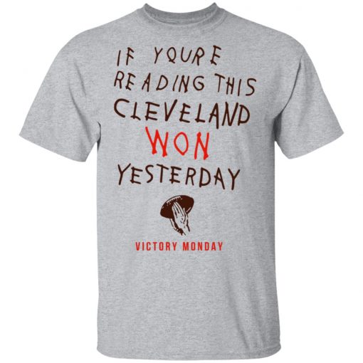 If You’re Reading This Cleveland Won Yesterday Shirt