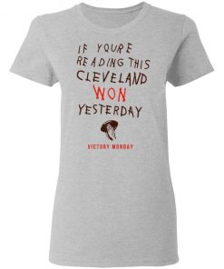 If You’re Reading This Cleveland Won Yesterday Shirt