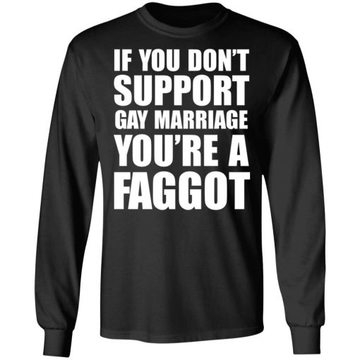 If you don't support Gay Marriage You're a Faggot Shirt